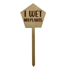 I Wet My Plants Wooden Plant Stake