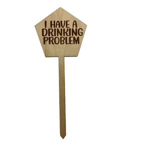 I Have A  Drinking Problem Wooden Plant Stake