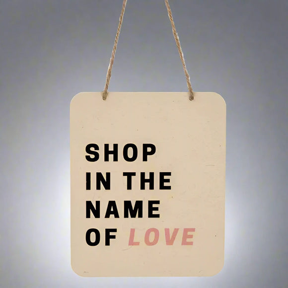 Shop In The Name Of Love Sign