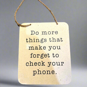 Forget To Check Your Phone Sign