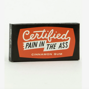 Certified Pain In The Ass Gum