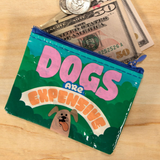 Dogs Are Expensive Coin Purse