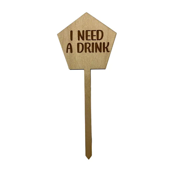 I Need A Drink Wooden Plant Stake