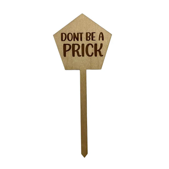 Don't Be A Prick Wooden Plant Stake