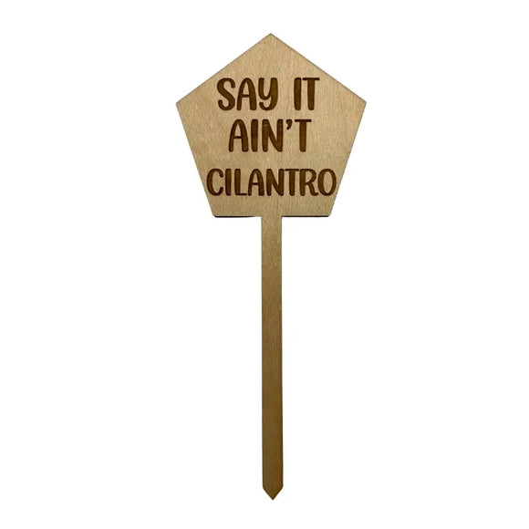 Say It Ain't Cilantro Wooden Plant Stake